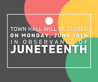Town Hall will be closed on Monday, June 19th in observance of Juneteenth.